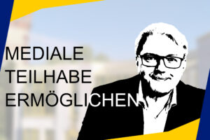 Mediale Teilhabe ermöglichen